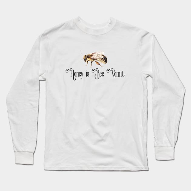 honey is bee vomit Long Sleeve T-Shirt by Kingrocker Clothing